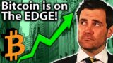 Bitcoin is on the edge