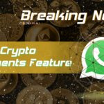 WhatsApp Tests Out New Crypto Payments Feature