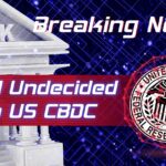 Federal Reserve Still Undecided On US CBDC