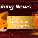 New Malware Targets Metamask And 40 Other Crypto Wallets