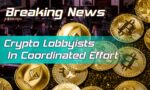 Crypto Lobbyists In Coordinated Effort to Push Lawmakers