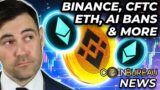 Crypto News- CFTC vs. Binance, ETH Upgrade, AI Bans & More!